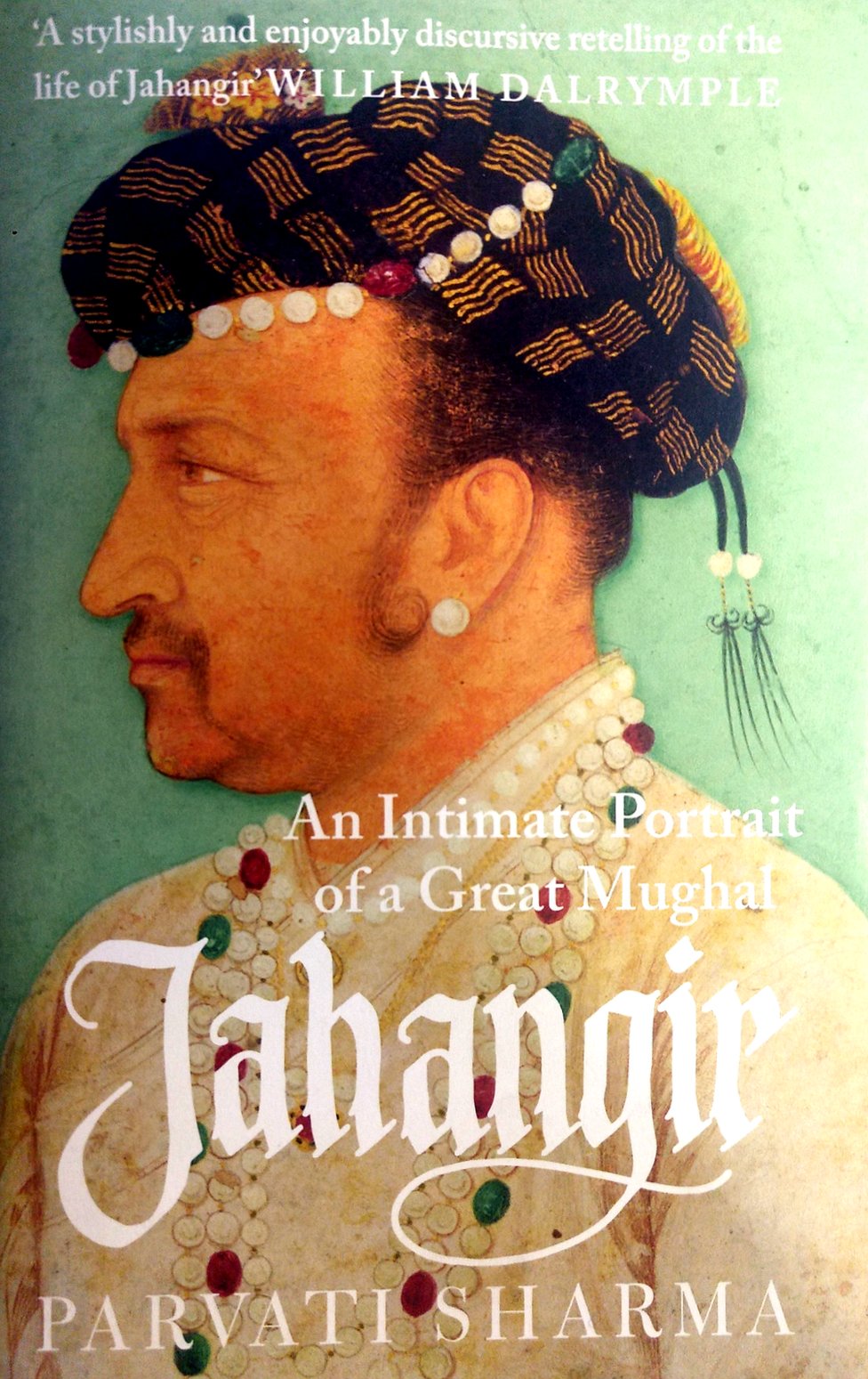 एन इंटिमेट पोर्ट्रेट ऑफ़ अ ग्रेट मुग़ल जहाँगीर, पार्वती शर्मा, An Intimate Portrait of a Great Mughal: Jahangir, Parvati Sharma एन इंटिमेट पोर्ट्रेट ऑफ़ अ ग्रेट मुग़ल जहाँगीर, पार्वती शर्मा, An Intimate Portrait of a Great Mughal: Jahangir, Parvati Sharma