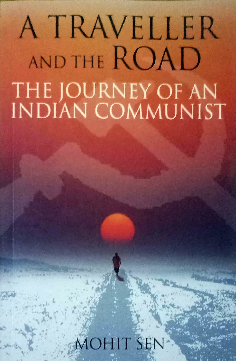 मोहित सेन की आत्मकथा अ ट्रैवलर एंड द रोड मोहित सेन की आत्मकथा अ ट्रैवलर एंड द रोड